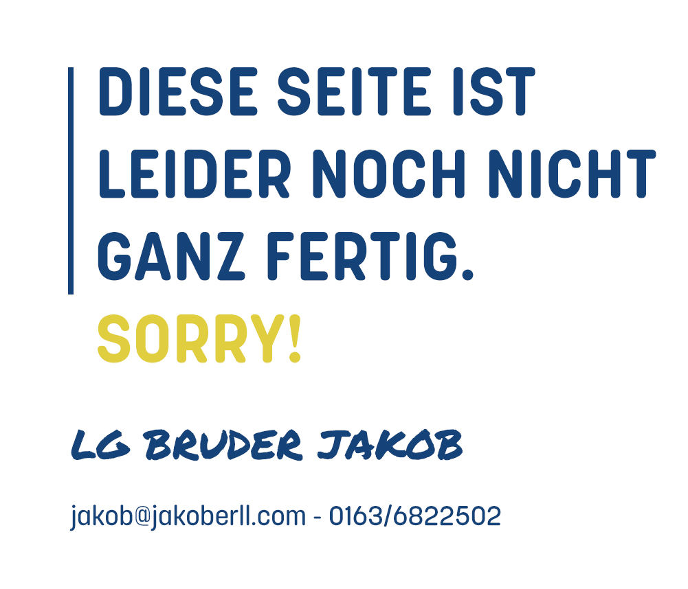 DIESE SEITE IST LEIDER NOCH NICHT GANZ FERTIG. SORRY!